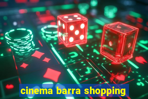 cinema barra shopping